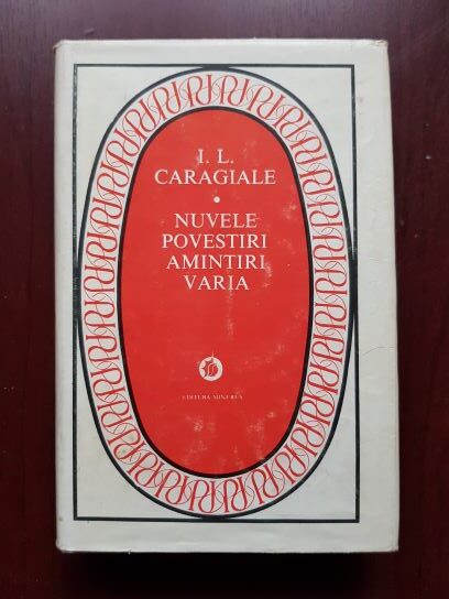 Ion Luca Caragiale - Nuvele. Povestiri. Amintiri. Varia (1981, editie cartonata)