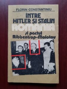 Florin Constantiniu - Intre Hitler si Stalin. Romania si pactul Ribbentrop-Molotov