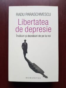 Radu Paraschivescu - Libertatea de depresie. Invaluiri si dezvaluiri de pe la noi