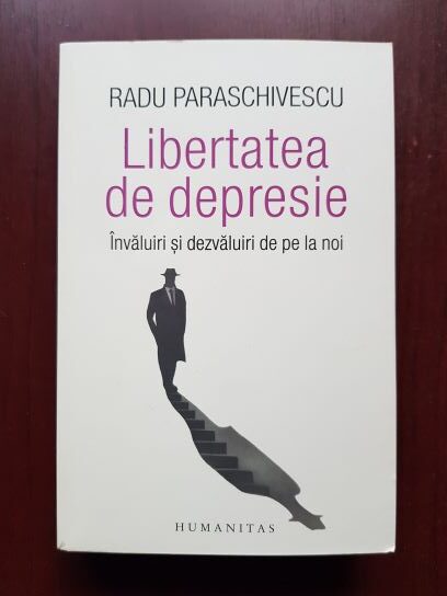 Radu Paraschivescu - Libertatea de depresie. Invaluiri si dezvaluiri de pe la noi