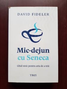 David Fideler - Mic-dejun cu Seneca. Ghid stoic pentru arta de a trai