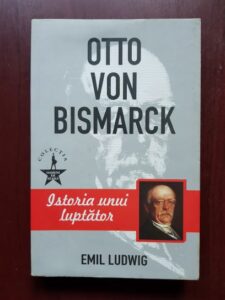 Emil Ludwig - Otto von Bismarck. Istoria unui luptator