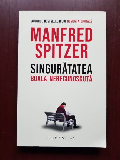 Manfred Spitzer - Singuratatea, boala nerecunoscuta
