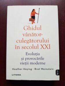 Heather Heying, Bret Weinstein - Ghidul vanator-culegatorului in secolul XXI. Evolutia si provocarile vietii moderne