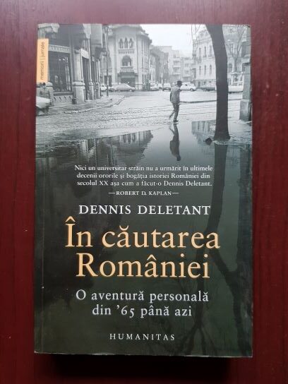 Dennis Deletant - In cautarea Romaniei. O aventura personala din '65 pana azi