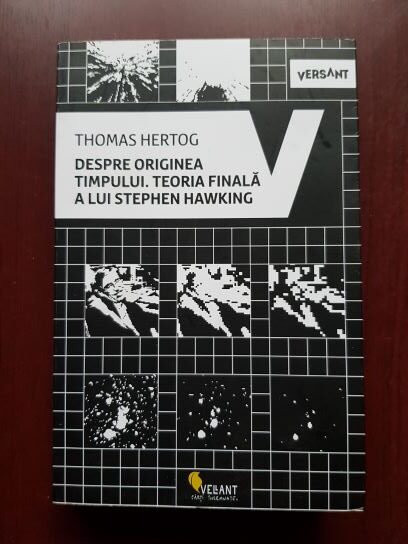 Thomas Hertog - Despre originea timpului. Teoria finala a lui Stephen Hawking