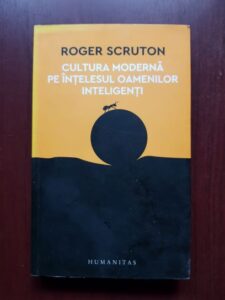 Roger Scruton - Cultura moderna pe intelesul oamenilor inteligenti