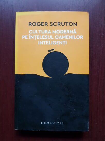 Roger Scruton - Cultura moderna pe intelesul oamenilor inteligenti