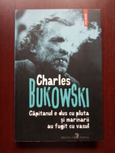 Charles Bukowski - Capitanul e dus cu plutasi marinarii au fugit cu vasul