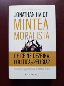 Jonathan Haidt - Mintea moralista. De ce ne dezbina politica si religia?