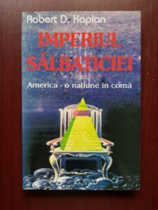 Robert D. Kaplan - Imperiul salbaticiei. America - o natiune in coma