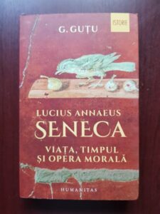 G. Gutu - Lucius Annaeus Seneca. Viata, timpul si opera morala
