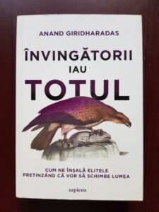 Anand Giridharadas - Invingatorii iau totul. Cum ne insala elitele pretinzand ca vor sa schimbe lumea