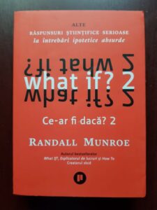 Randall Munroe - What if? 2. Ce-ar fi daca? 2. Alte raspunsuri stiintifice serioase la intrebari ipotetice absurde