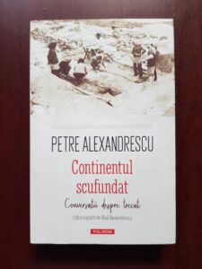 Petre Alexandrescu - Continentul scufundat. Conversatii despre trecut
