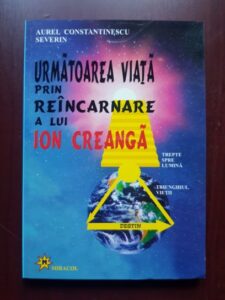Aurel Constantinescu Severin - Urmatoarea viata prin reincarnare a lui Ion Creanga