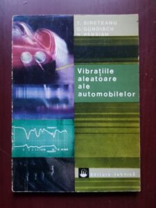 Tudor Sireteanu, Ortwin Gundisch - Vibratiile aleatoare ale automobilelor. Confort si aderenta