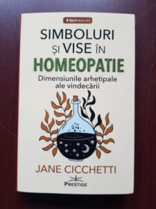 Jane Cicchetti - Simboluri si vise in homeopatie. Dimensiunile arhetipale ale vindecarii