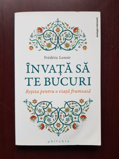 Frederic Lenoir - Invata sa te bucuri. Reteta pentru o viata frumoasa