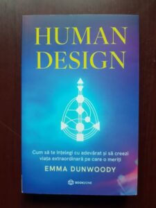 Emma Dunwoody - Human design. Cum sa te intelegi cu adevarat si sa creezi viata extraordinara pe care o meriti