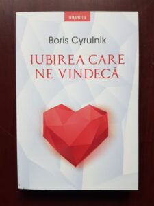 Boris Cyrulnik - Iubirea care ne vindeca