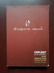 Francis Chan, Danae Yankoski - Dragoste nebuna. Coplesit de un dumnezeu imuabil