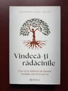 Anuradha Dayal Gulati - Vindeca-ti radacinile