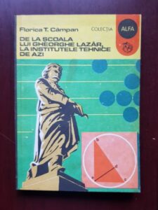 Florica T. Campan - De la scoala lui Gheorghe Lazar la institutele tehnice de azi