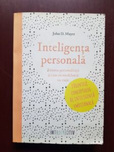 John D. Mayer - Inteligenta personala. Puterea personalitatii si cum ne modeleaza ea viata