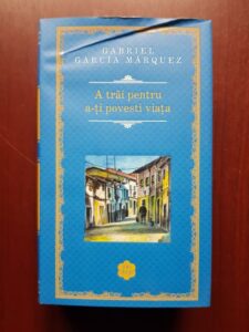 Gabriel Garcia Marquez - A trai pentru a-ti povesti viata