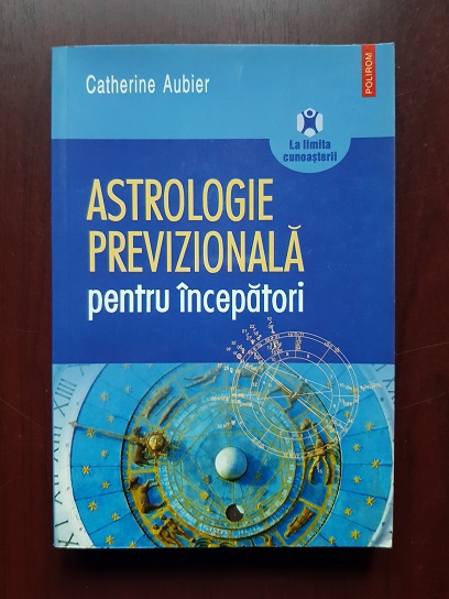 Catherine Aubier - Astrologie previzionala pentru incepatori