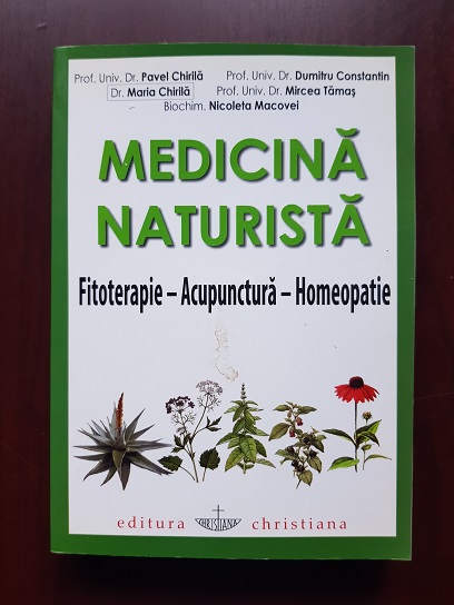 Pavel Chirila, Maria Chirila - Medicina naturista. Fitoterapie-Acupunctura-Homeopatie