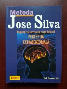 Ed Bern Jr. - Metoda Jose Silva. Asigurati-va succesul in viata folosind perceptia extrasenzoriala