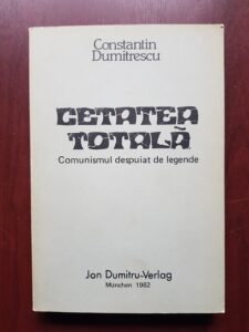 Constantin Dumitrescu - Cetatea Totala. Comunismul despuiat de legende (1982, prima editie)