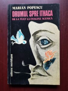 Marian Popescu - Drumul spre Ithaca. De la text la imagine scenica