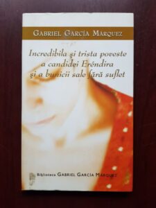 Gabriel Garcia Marquez - Incredibila si trista poveste a candidei Erendira si a bunicii sale fara suflet