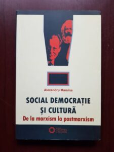 Alexandru Mamina - Social democratie si cultura. De la marxism la postmarxism