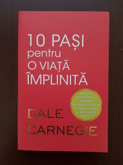 Dale Carnegie - 10 pasi pentru o viata implinita